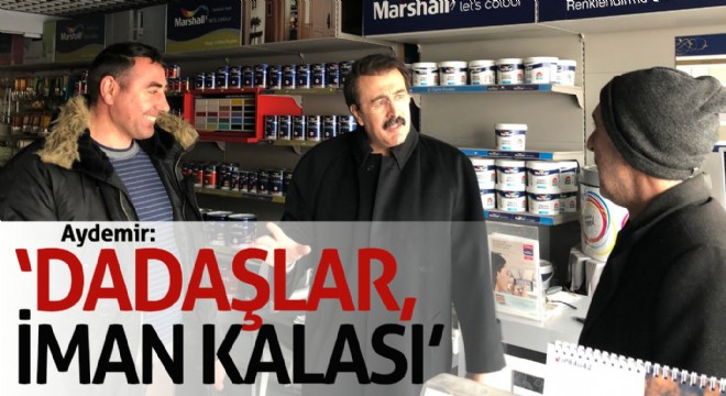 Aydemir: ‘Dadaşlar, iman kalası'