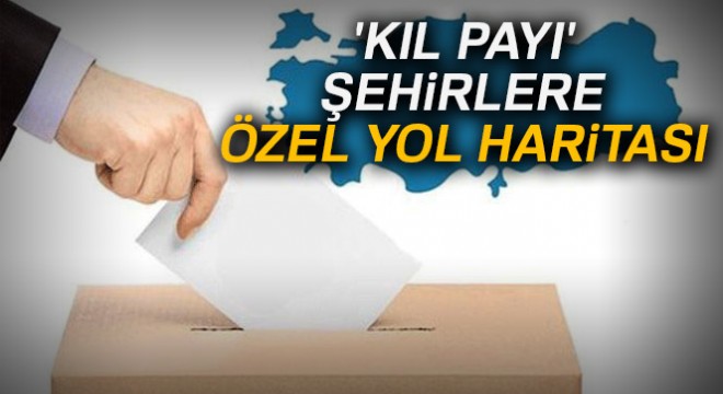 'Kıl payı' şehirlere özel yol haritası