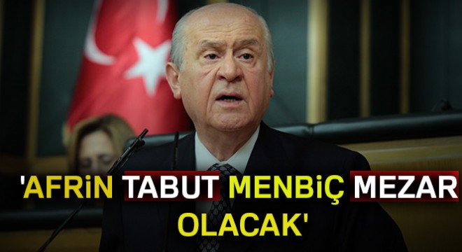 'PKK'ya, Afrin tabut Menbiç mezar olacak'