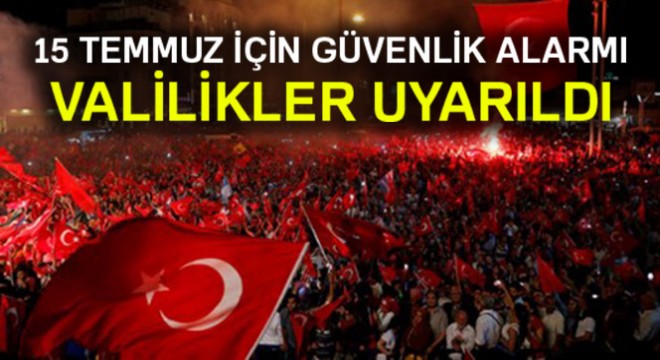 15 Temmuz için güvenlik alarmı