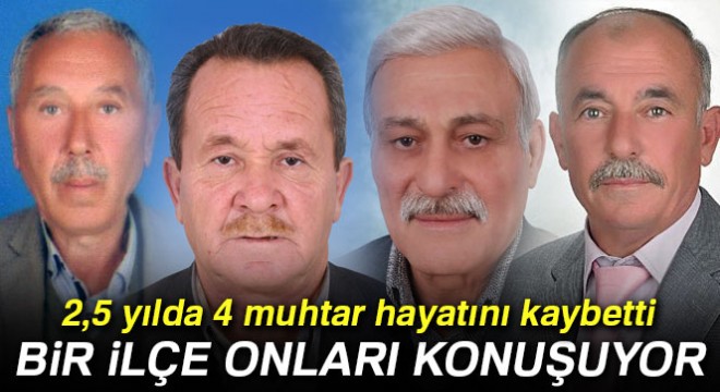 2,5 yılda 4 muhtar hayatını kaybetti