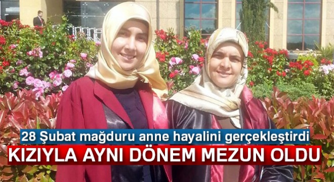 28 Şubat mağduru anne, kızıyla aynı dönem mezun oldu