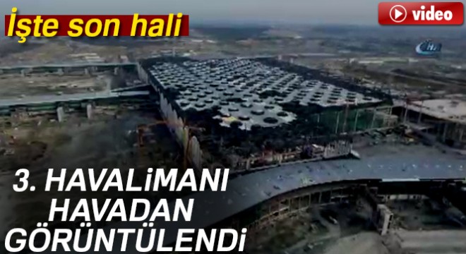 3. Havalimanı ana terminal binası büyük oranda tamamlandı