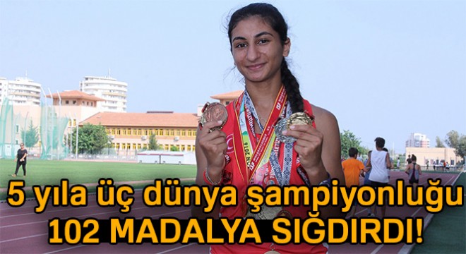 5 yıla üç dünya şampiyonluğu, 102 madalya sığdırdı