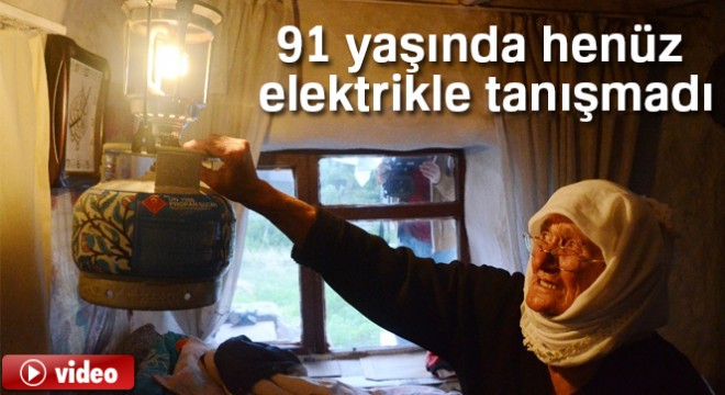 91 yaşında henüz elektrikle tanışmadı