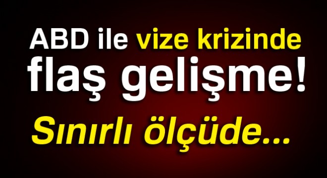 ABD'den vize kriziyle ilgili flaş açıklama