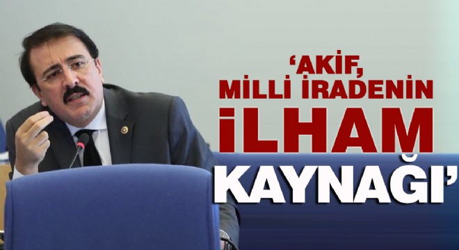 ‘AKİF, MİLLİ İRADENİN İLHAM KAYNAĞI'