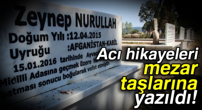 Acı hikayeleri mezar taşlarına yazıldı