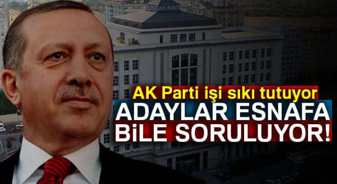 Adaylar, STK'lara, vatandaşa hatta esnafa bile soruluyor