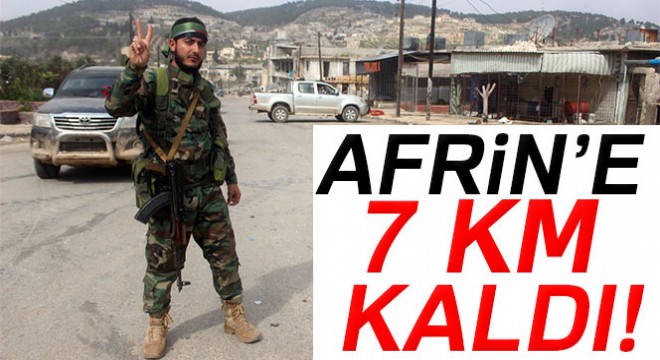 Afrin'e 7 kilometre kaldı