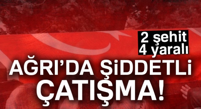 Ağrı'dan acı haber: 2 şehit