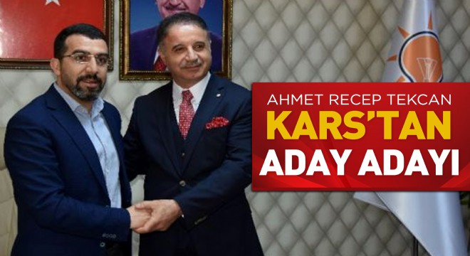 Ahmet Recep Tekcan Kars'tan Aday Adayı