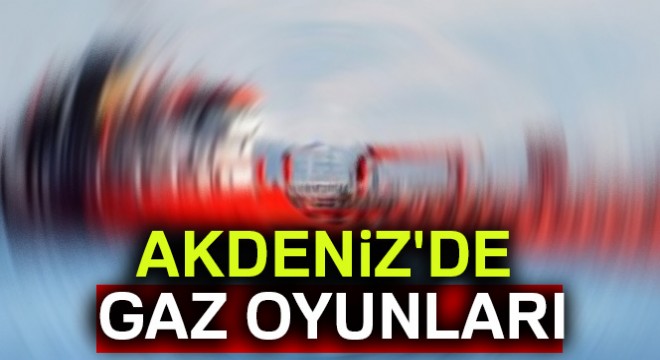 Akdeniz'de gaz oyunları