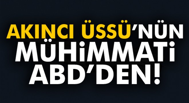 Akıncı üssü'nün mühimmatı ABD'den