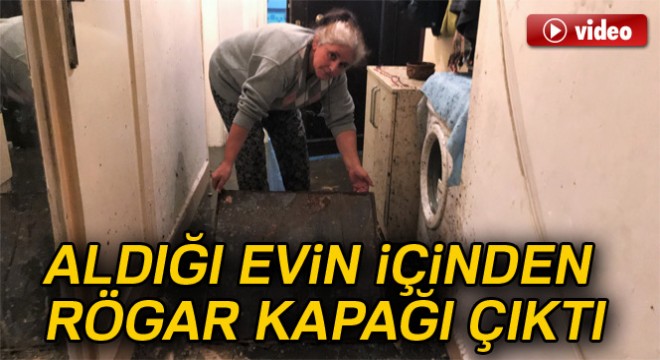 Aldığı evin içinden rögar kapağı çıktı