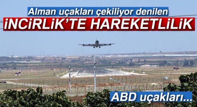 Alman uçakları çekiliyor denilen İncirlik'te hareketlilik