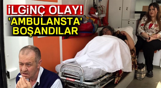 Ambulansta' boşandılar