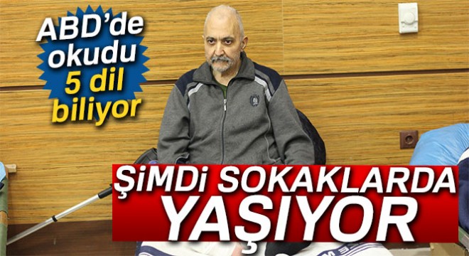 Amerika'da okudu, 5 dil biliyor, evsizlerle kalıyor