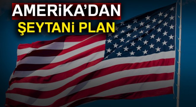 Amerika'dan şeytani plan