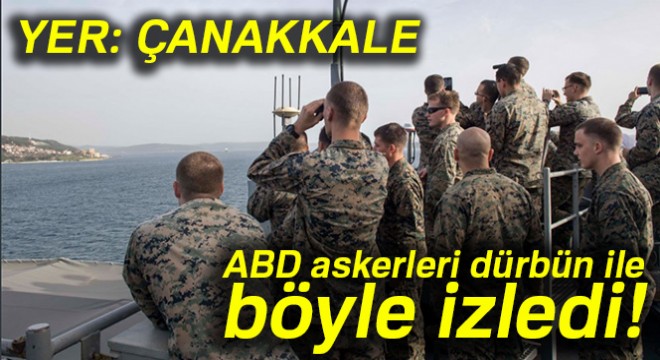 Amerikan Askerleri 'Dur Yolcu'ya dürbünle baktı