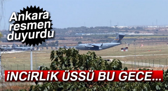 Ankara resmen duyurdu! İncirlik Üssü bu gece...