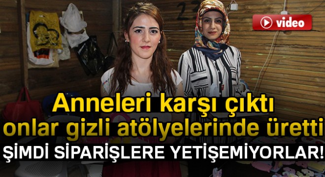 Anneleri karşı çıktı, onlar gizli atölyelerinde üretti