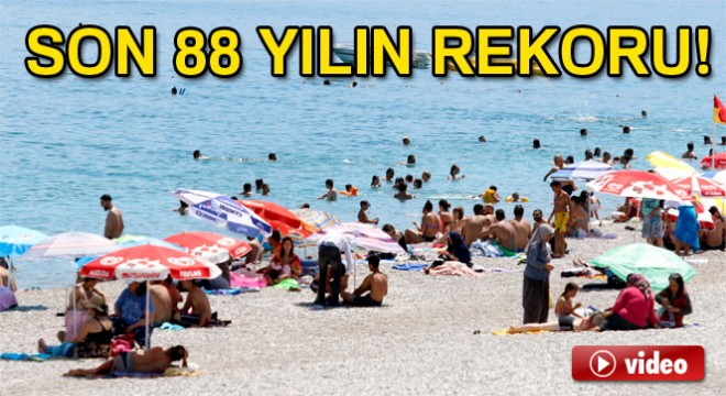 Antalya'da hava sıcaklığı son 88 yılın rekorunu kırdı