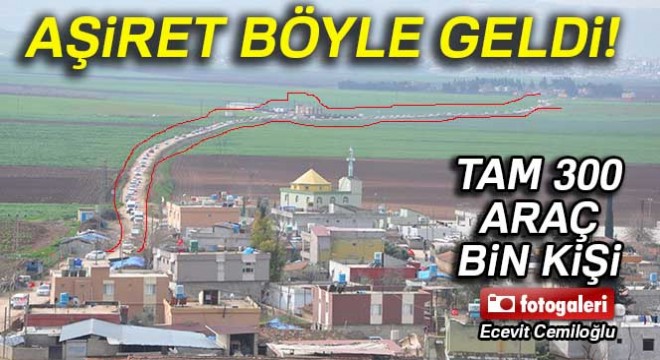 Aşiret 300 araç ve bin kişiyle böyle geldi!