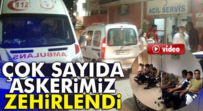 Askerler gıda zehirlenmesi şüphesiyle hastaneye kaldırıldı