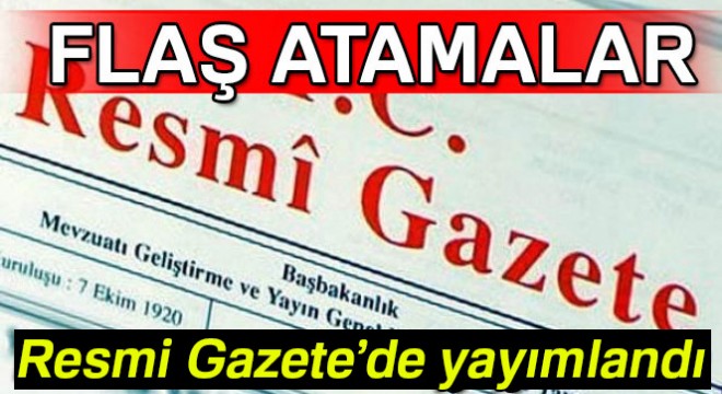 Atama Kararları Resmi Gazete'de yayımlandı - 7 Temmuz 2017