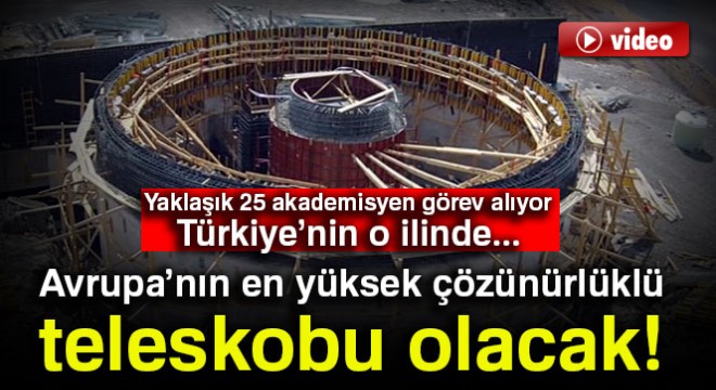 Avrupa'nın en yüksek çözünürlüklü teleskobu olacak