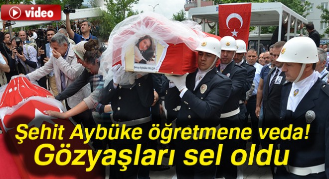 Aybüke öğretmen son yolculuğuna uğurlandı