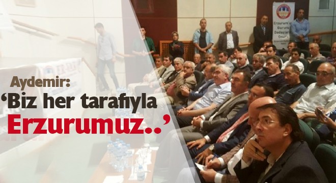 Aydemir: ‘Biz her tarafıyla Erzurumuz..'
