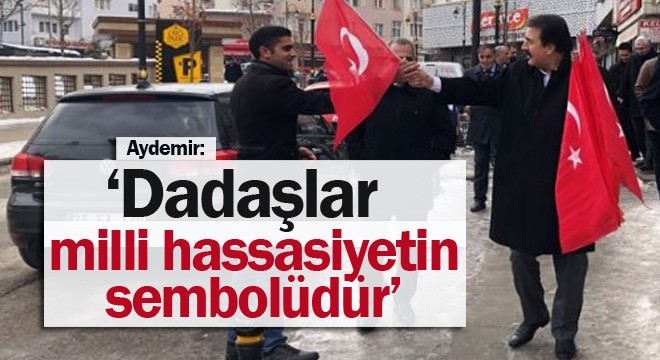 Aydemir: ‘Dadaşlar milli hassasiyetin sembolüdür'