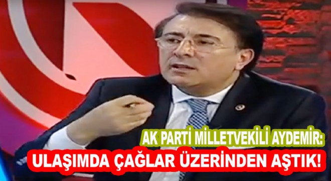 Aydemir: ‘Erzurum ulaşımda Ak Çağını yaşıyor'