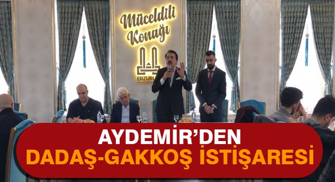 Aydemir'den Dadaş-Gakkoş istişaresi