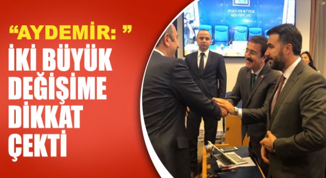 Aydemir, iki büyük değişime dikkat çekti