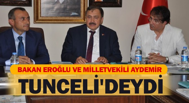Bakan Eroğlu ve Milletvekili Aydemir Tunceli'deydi