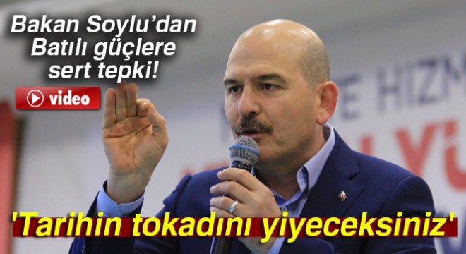 Bakan Soylu: 'Tarihin tokadını yiyeceksiniz'