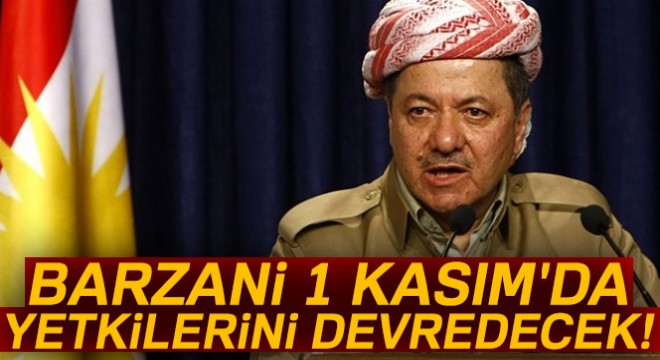 Barzani 1 Kasım'da yetkilerini devredecek