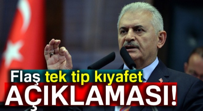 Başbakan Yıldırım'dan tek tip kıyafet açıklaması