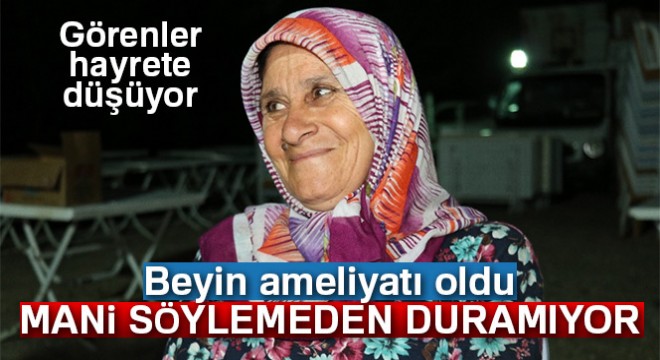 Beyin ameliyatı oldu, mani söylemeden duramıyor