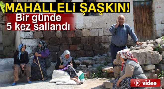 Bir günde 5 kez sallanan mahallenin sakinleri şaşkın