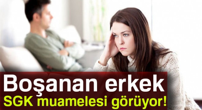 Boşanan erkek, SGK muamelesi görüyor