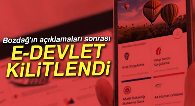 Bozdağ'ın açıklamaları sonrası e-Devlet kilitlendi