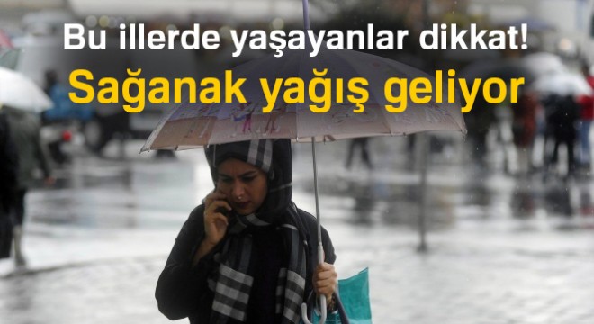 Bu illerde yaşayanlar dikkat! Sağanak yağış geliyor 17 Mayıs yurtta hava durumu