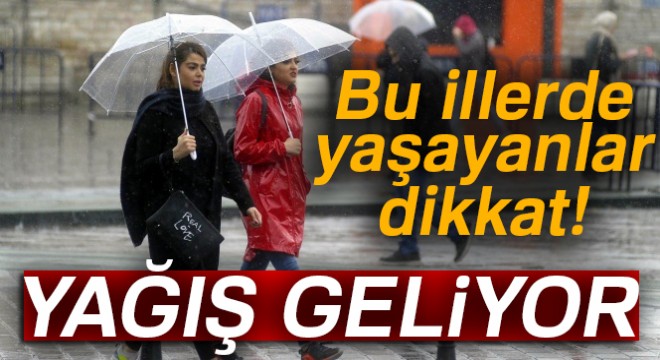 Bu illerde yaşayanlar dikkat! Yağış geliyor...
