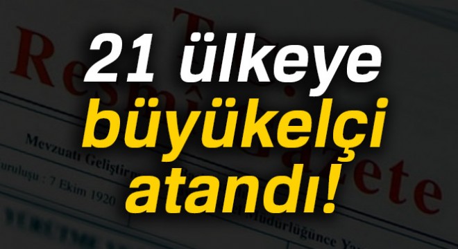 Büyükelçi Atamaları kararı Resmi Gazetede