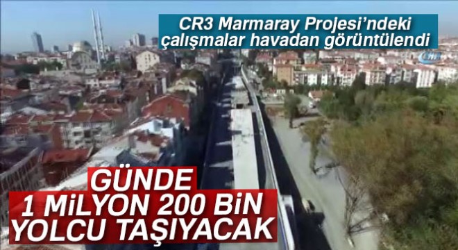 CR3 Marmaray Projesi'ndeki çalışmalar havadan görüntülendi