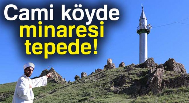 Cami köyde, minaresi tepede